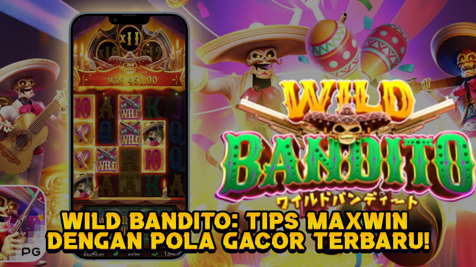 Wild Bandito: Tips Maxwin dengan Pola Gacor Terbaru!