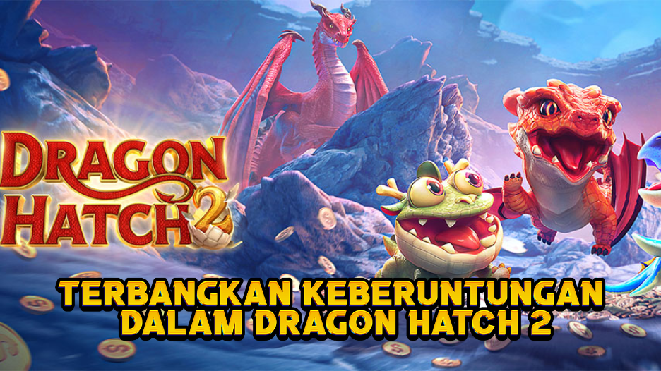 Terbangkan Keberuntungan dalam Dragon Hatch 2