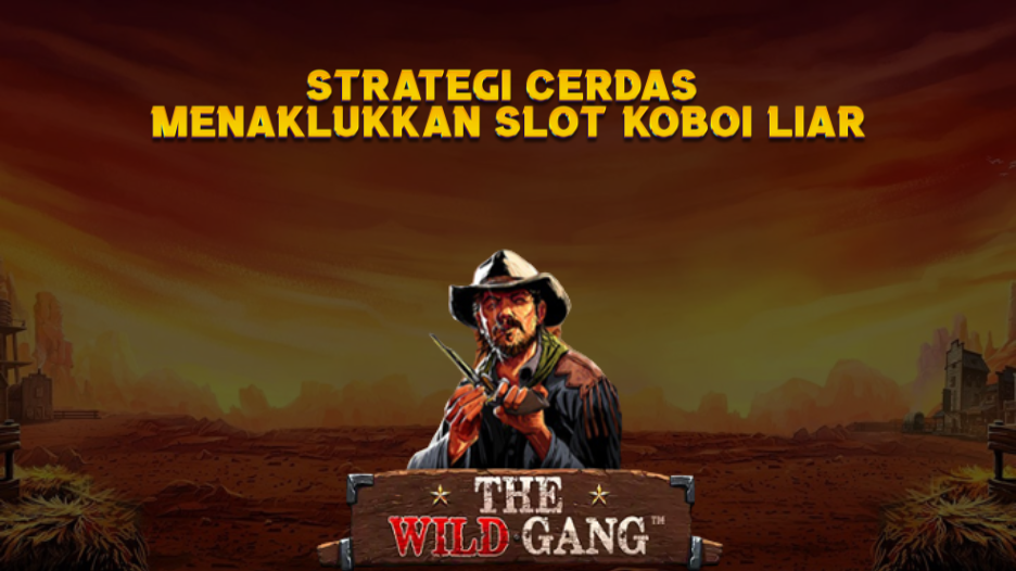 Strategi Cerdas Menaklukkan Slot Koboi Liar