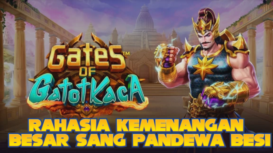 RAHASIA KEMENANGAN BESAR SANG PANDEWA BESI