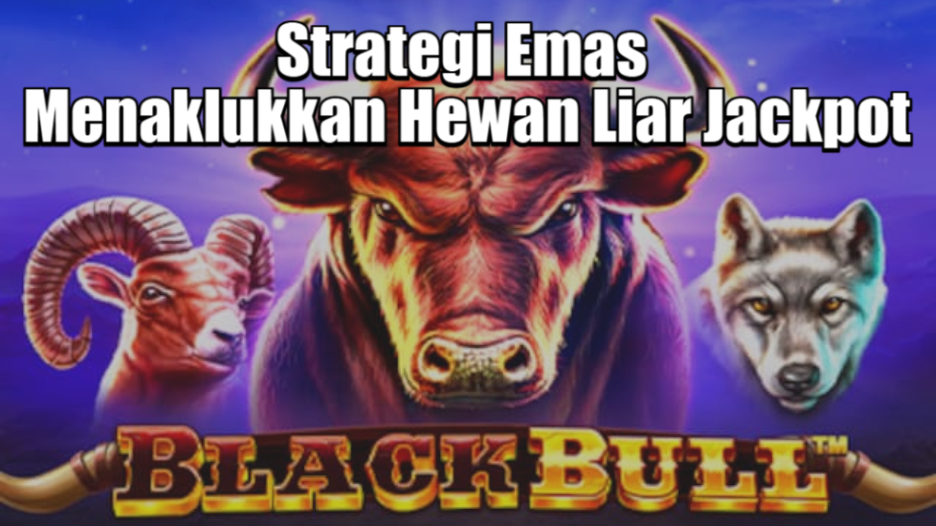 Strategi Emas Menaklukkan Hewan Liar Jackpot